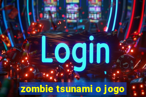 zombie tsunami o jogo